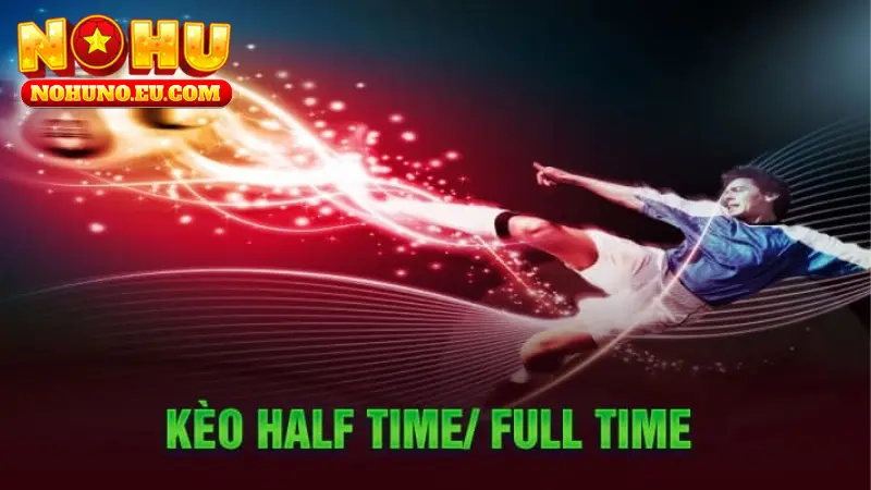 keo cuoc half time full time 2