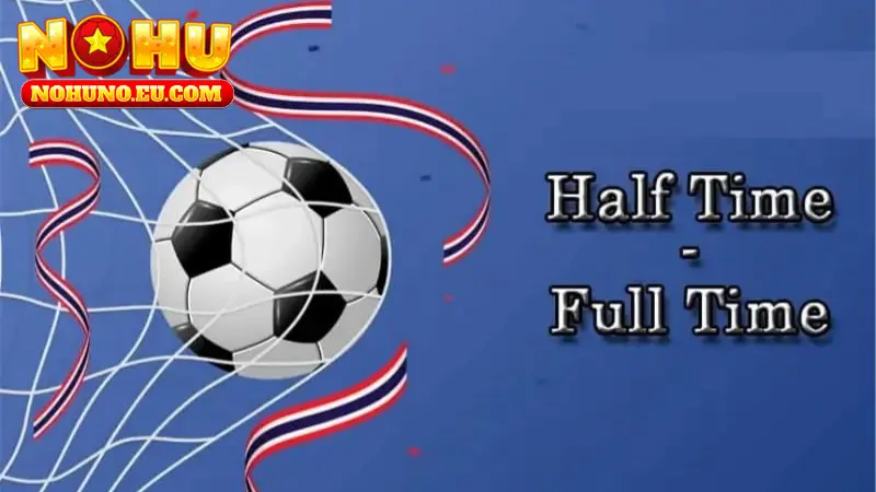 Tỷ lệ kèo half time/full time